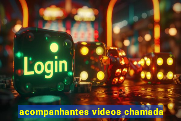 acompanhantes videos chamada